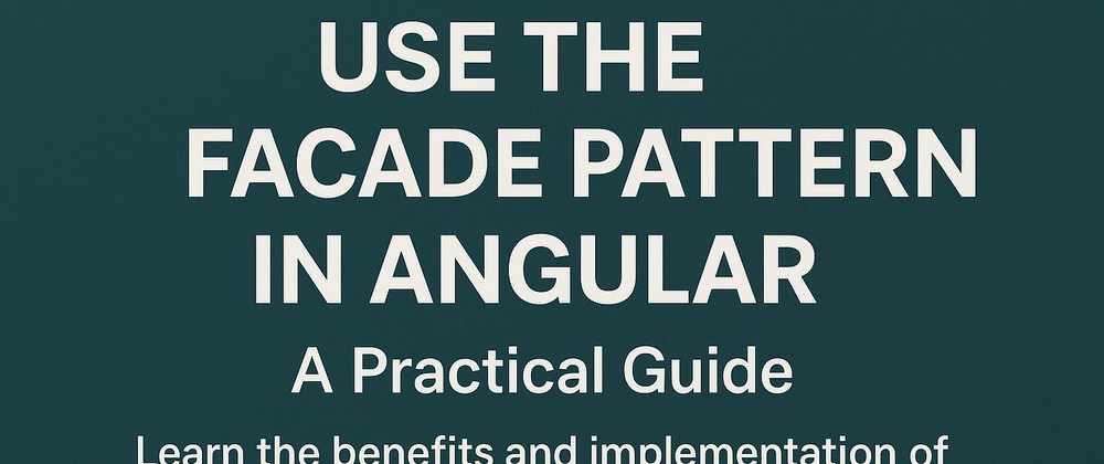 Cover image for Why & How to Use the Facade Pattern in Angular – A Practical Guide